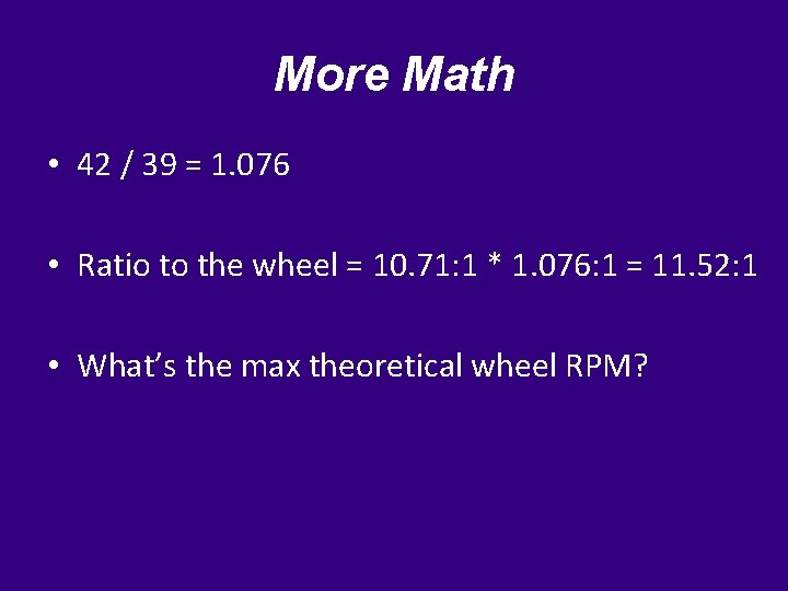 More Math • 42 / 39 = 1. 076 • Ratio to the wheel