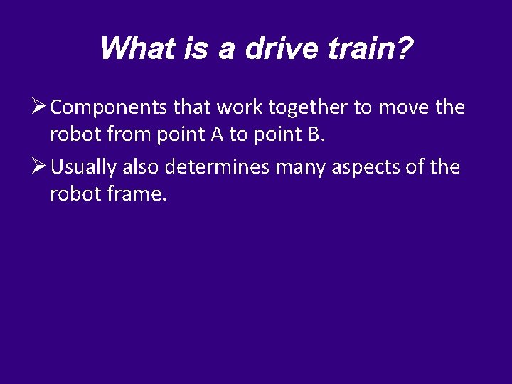 What is a drive train? Ø Components that work together to move the robot