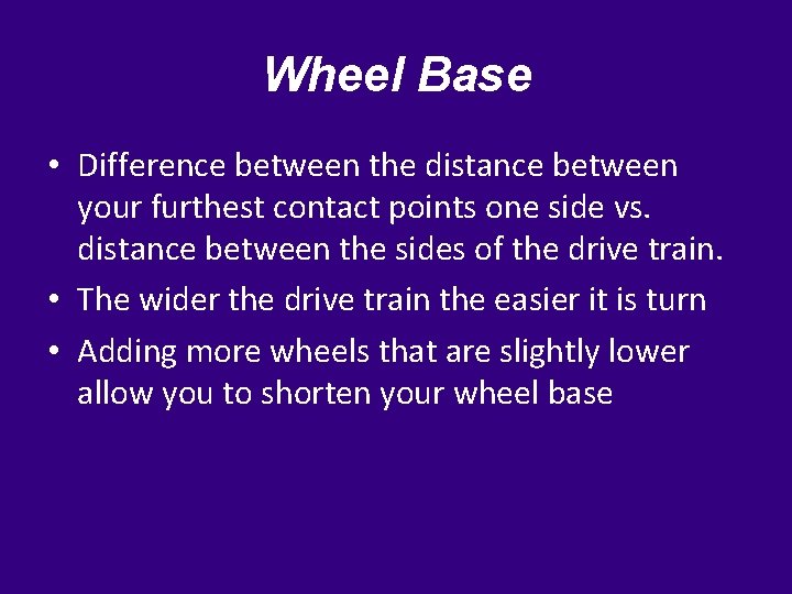 Wheel Base • Difference between the distance between your furthest contact points one side