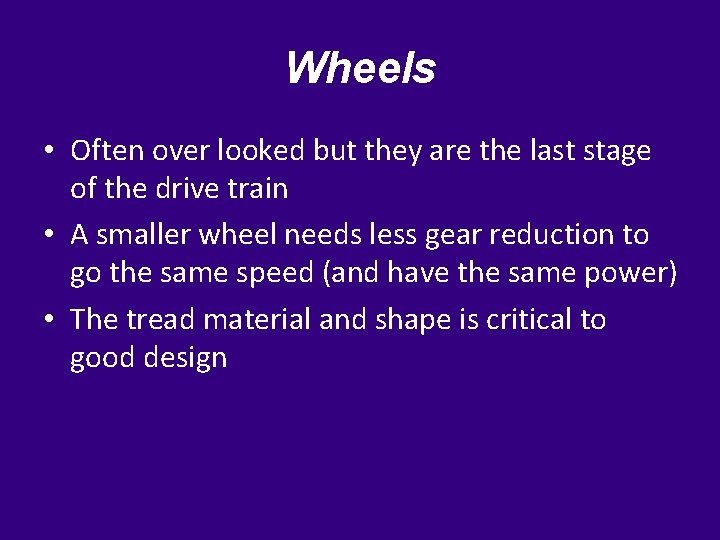 Wheels • Often over looked but they are the last stage of the drive