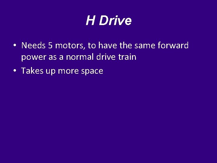H Drive • Needs 5 motors, to have the same forward power as a