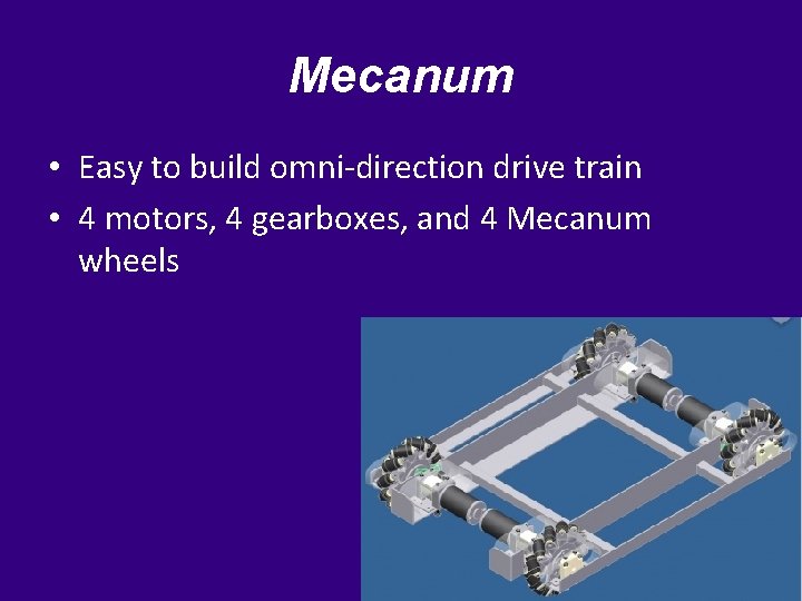 Mecanum • Easy to build omni-direction drive train • 4 motors, 4 gearboxes, and