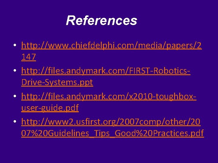 References • http: //www. chiefdelphi. com/media/papers/2 147 • http: //files. andymark. com/FIRST-Robotics. Drive-Systems. ppt
