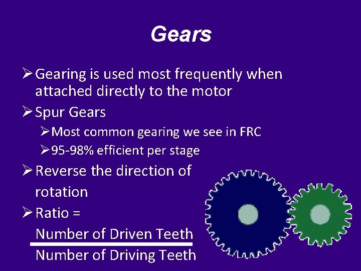 Gears Ø Gearing is used most frequently when attached directly to the motor Ø
