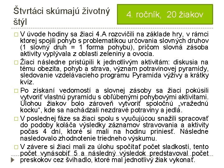 Štvrtáci skúmajú životný štýl 4. ročník, 20 žiakov � V úvode hodiny sa žiaci