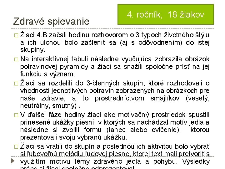 Zdravé spievanie 4. ročník, 18 žiakov � Žiaci 4. B začali hodinu rozhovorom o