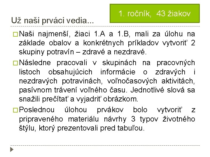 Už naši prváci vedia. . . � Naši 1. ročník, 43 žiakov najmenší, žiaci