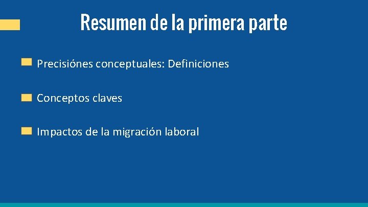 Resumen de la primera parte Precisiónes conceptuales: Definiciones Conceptos claves Impactos de la migración