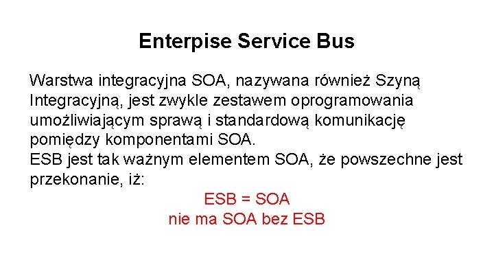 Enterpise Service Bus Warstwa integracyjna SOA, nazywana również Szyną Integracyjną, jest zwykle zestawem oprogramowania