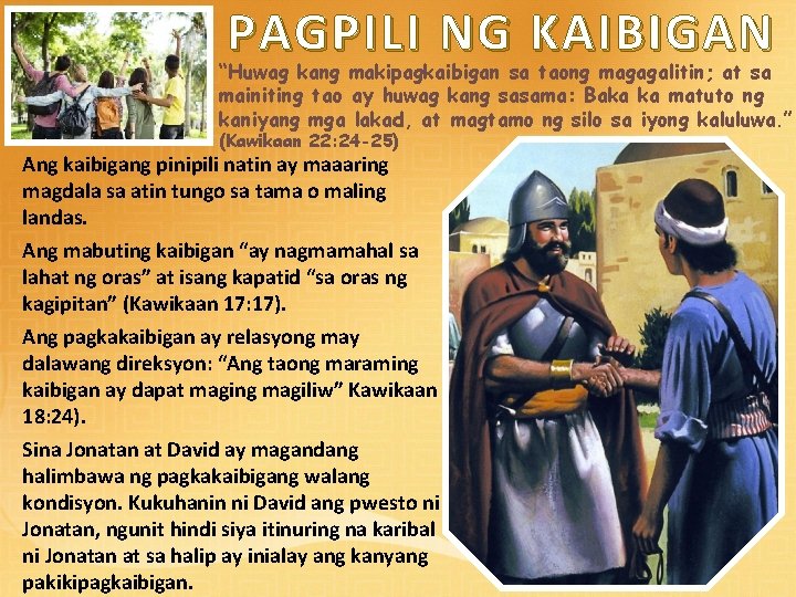 PAGPILI NG KAIBIGAN “Huwag kang makipagkaibigan sa taong magagalitin; at sa mainiting tao ay