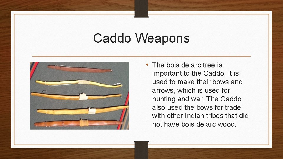 Caddo Weapons • The bois de arc tree is important to the Caddo, it Caddo Weapons • The bois de arc tree is important to the Caddo, it