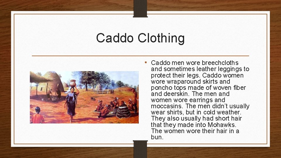Caddo Clothing • Caddo men wore breechcloths and sometimes leather leggings to protect their Caddo Clothing • Caddo men wore breechcloths and sometimes leather leggings to protect their