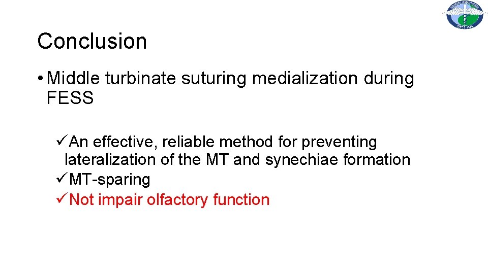 Conclusion • Middle turbinate suturing medialization during FESS üAn effective, reliable method for preventing