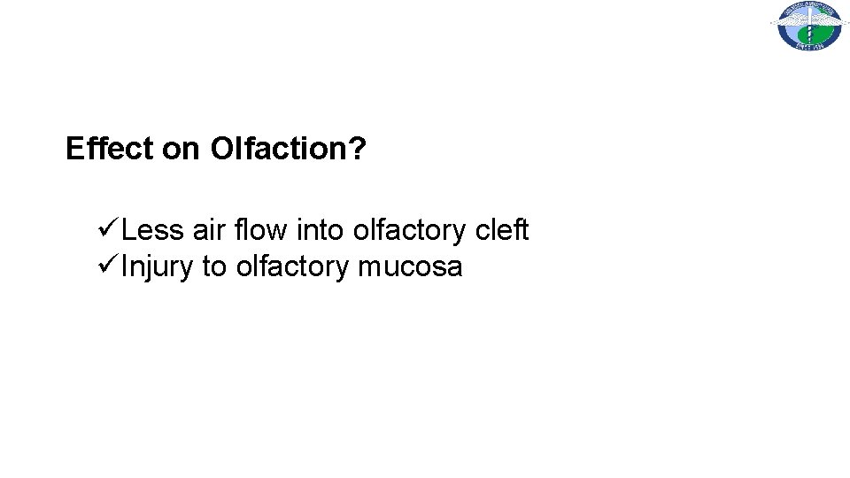 Effect on Olfaction? üLess air flow into olfactory cleft üInjury to olfactory mucosa 