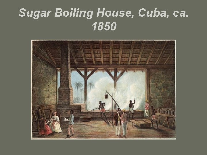 Sugar Boiling House, Cuba, ca. 1850 