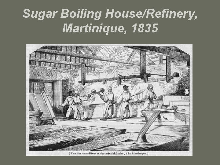 Sugar Boiling House/Refinery, Martinique, 1835 