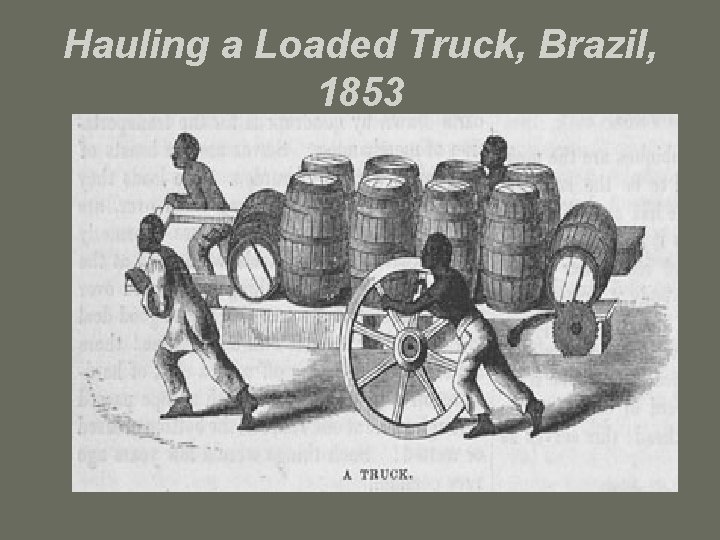 Hauling a Loaded Truck, Brazil, 1853 