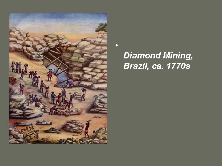  • Diamond Mining, Brazil, ca. 1770 s 