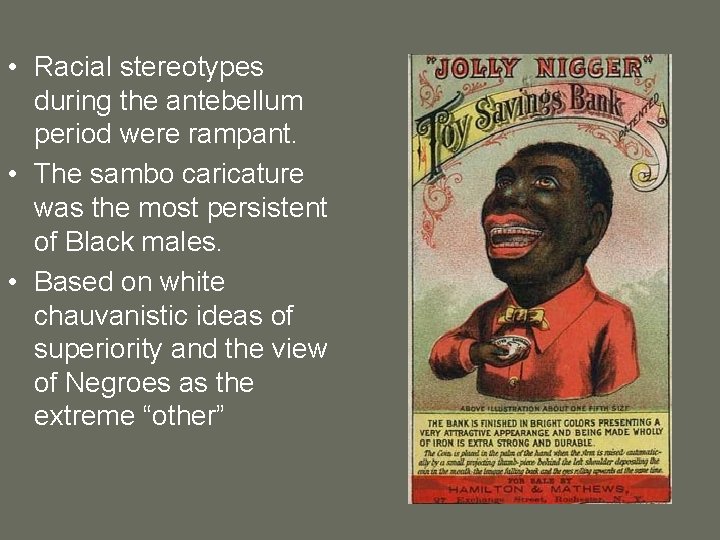  • Racial stereotypes during the antebellum period were rampant. • The sambo caricature