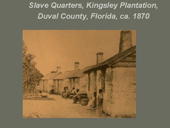 Slave Quarters, Kingsley Plantation, Duval County, Florida, ca. 1870 