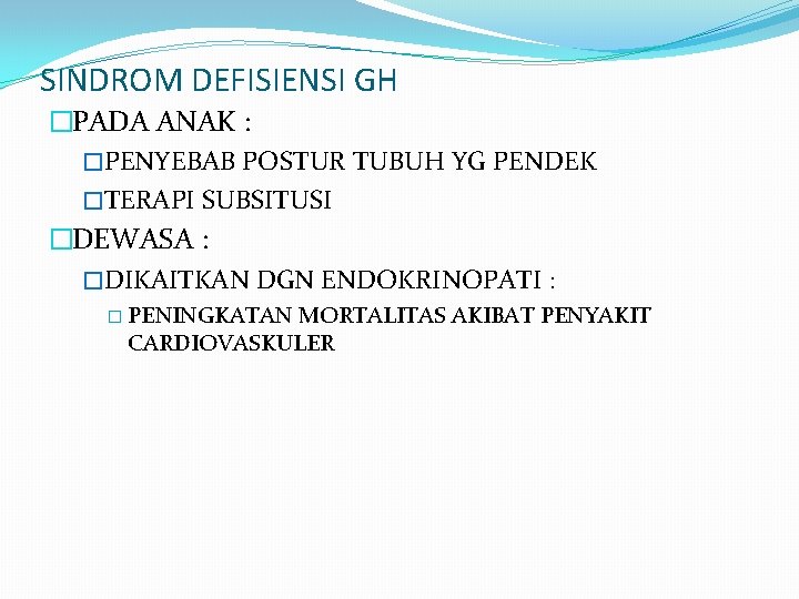 SINDROM DEFISIENSI GH �PADA ANAK : �PENYEBAB POSTUR TUBUH YG PENDEK �TERAPI SUBSITUSI �DEWASA