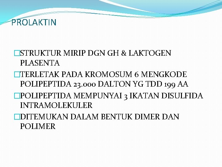 PROLAKTIN �STRUKTUR MIRIP DGN GH & LAKTOGEN PLASENTA �TERLETAK PADA KROMOSUM 6 MENGKODE POLIPEPTIDA