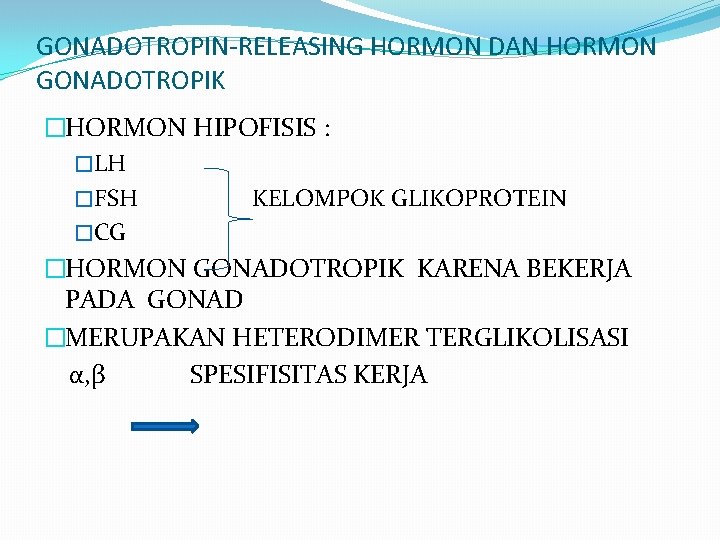GONADOTROPIN-RELEASING HORMON DAN HORMON GONADOTROPIK �HORMON HIPOFISIS : �LH �FSH KELOMPOK GLIKOPROTEIN �CG �HORMON