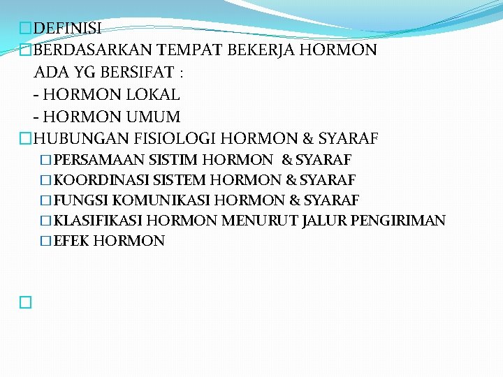 �DEFINISI �BERDASARKAN TEMPAT BEKERJA HORMON ADA YG BERSIFAT : - HORMON LOKAL - HORMON