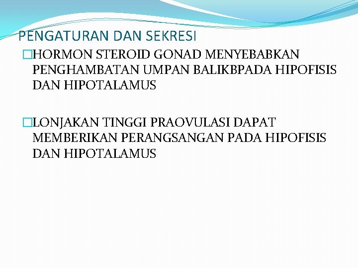 PENGATURAN DAN SEKRESI �HORMON STEROID GONAD MENYEBABKAN PENGHAMBATAN UMPAN BALIKBPADA HIPOFISIS DAN HIPOTALAMUS �LONJAKAN