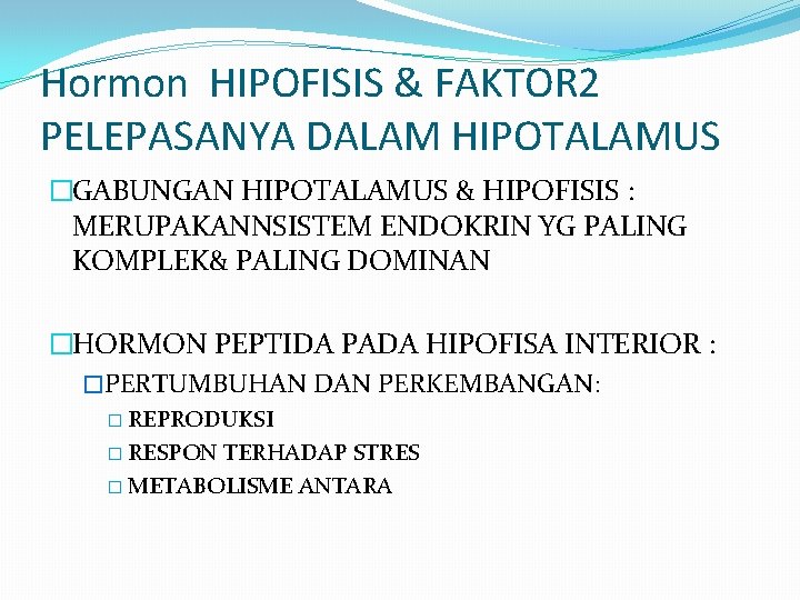 Hormon HIPOFISIS & FAKTOR 2 PELEPASANYA DALAM HIPOTALAMUS �GABUNGAN HIPOTALAMUS & HIPOFISIS : MERUPAKANNSISTEM