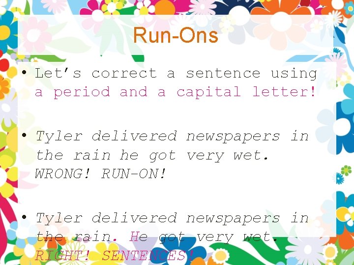Run-Ons • Let’s correct a sentence using a period and a capital letter! • Run-Ons • Let’s correct a sentence using a period and a capital letter! •