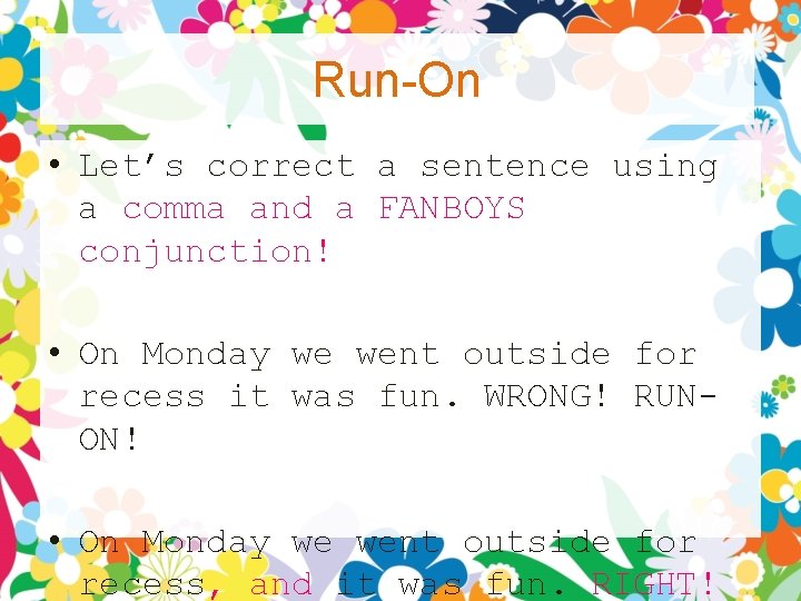 Run-On • Let’s correct a sentence using a comma and a FANBOYS conjunction! • Run-On • Let’s correct a sentence using a comma and a FANBOYS conjunction! •