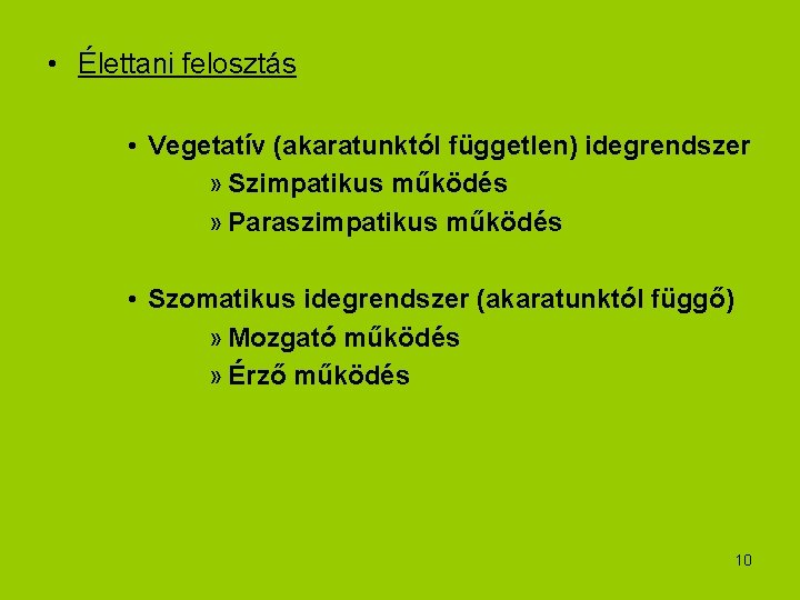  • Élettani felosztás • Vegetatív (akaratunktól független) idegrendszer » Szimpatikus működés » Paraszimpatikus