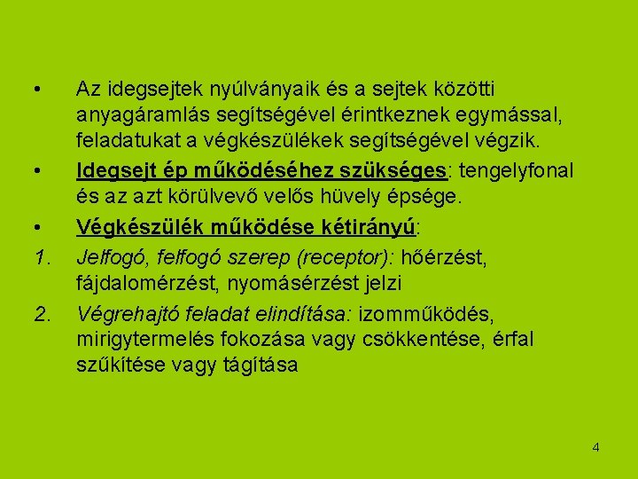  • • • 1. 2. Az idegsejtek nyúlványaik és a sejtek közötti anyagáramlás