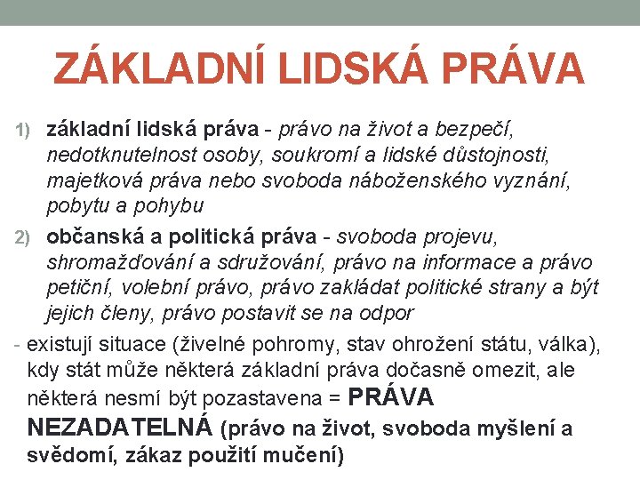 ZÁKLADNÍ LIDSKÁ PRÁVA 1) základní lidská práva - právo na život a bezpečí, nedotknutelnost