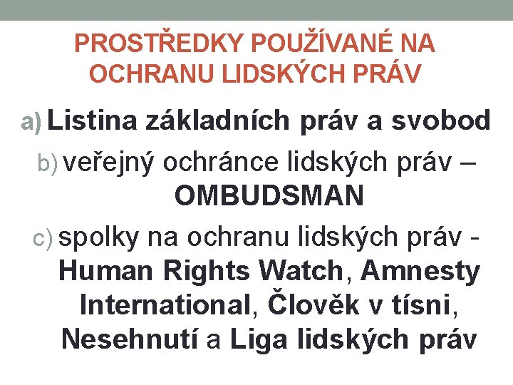 PROSTŘEDKY POUŽÍVANÉ NA OCHRANU LIDSKÝCH PRÁV a) Listina základních práv a svobod b) veřejný