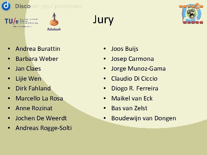 Jury • • • Andrea Burattin Barbara Weber Jan Claes Lijie Wen Dirk Fahland