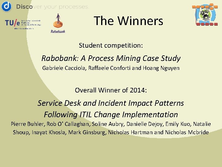 The Winners Student competition: Rabobank: A Process Mining Case Study Gabriele Cacciola, Raffaele Conforti