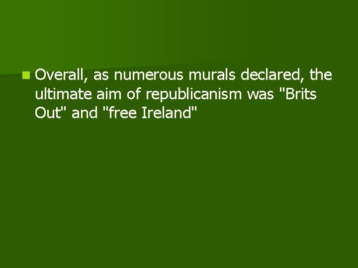 n Overall, as numerous murals declared, the ultimate aim of republicanism was "Brits Out"