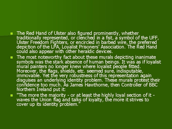 The Red Hand of Ulster also figured prominently, whether traditionally represented, or clenched in