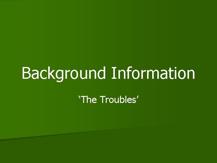 Background Information ‘The Troubles’ 