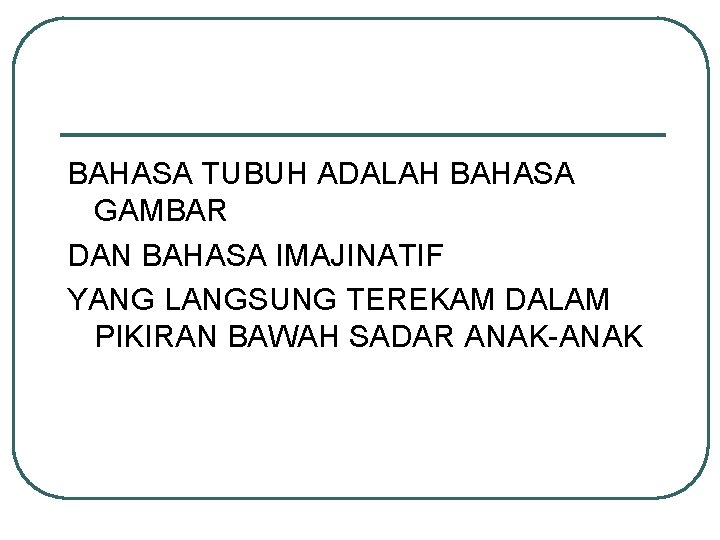 BAHASA TUBUH ADALAH BAHASA GAMBAR DAN BAHASA IMAJINATIF YANG LANGSUNG TEREKAM DALAM PIKIRAN BAWAH