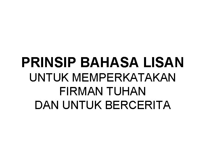 PRINSIP BAHASA LISAN UNTUK MEMPERKATAKAN FIRMAN TUHAN DAN UNTUK BERCERITA 