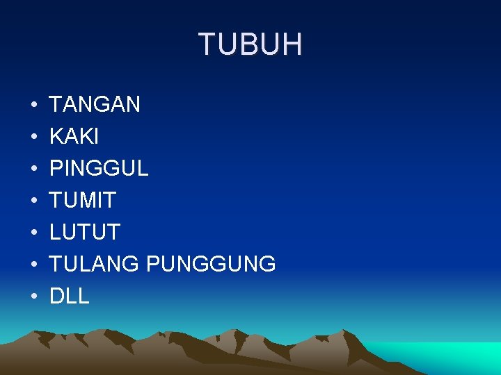 TUBUH • • TANGAN KAKI PINGGUL TUMIT LUTUT TULANG PUNGGUNG DLL 