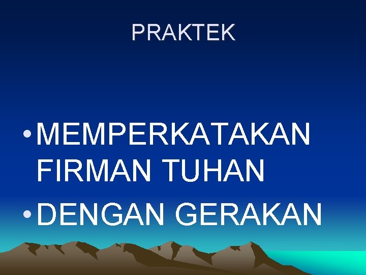 PRAKTEK • MEMPERKATAKAN FIRMAN TUHAN • DENGAN GERAKAN 