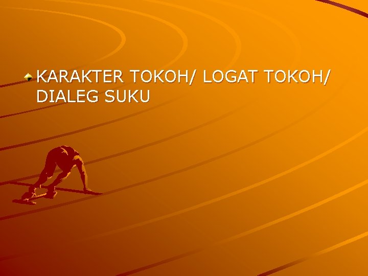 KARAKTER TOKOH/ LOGAT TOKOH/ DIALEG SUKU 