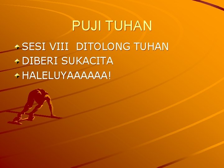 PUJI TUHAN SESI VIII DITOLONG TUHAN DIBERI SUKACITA HALELUYAAAAAA! 