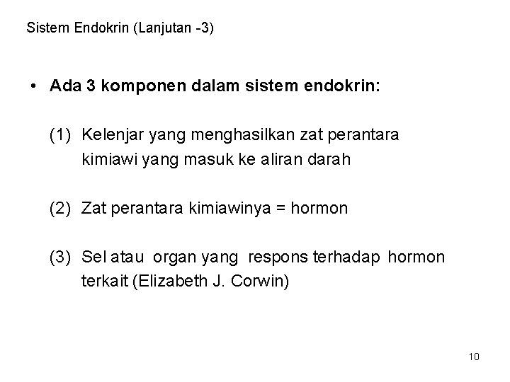 Sistem Endokrin (Lanjutan -3) • Ada 3 komponen dalam sistem endokrin: (1) Kelenjar yang