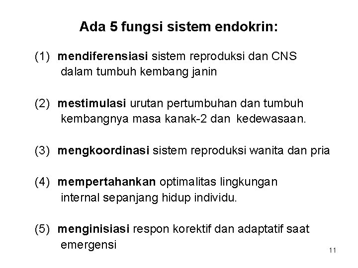 Ada 5 fungsi sistem endokrin: (1) mendiferensiasi sistem reproduksi dan CNS dalam tumbuh kembang