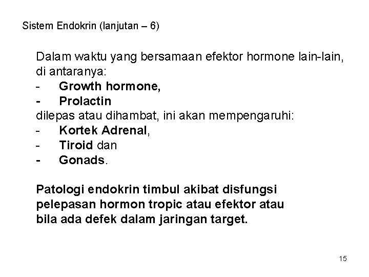 Sistem Endokrin (lanjutan – 6) Dalam waktu yang bersamaan efektor hormone lain-lain, di antaranya: